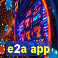 e2a app